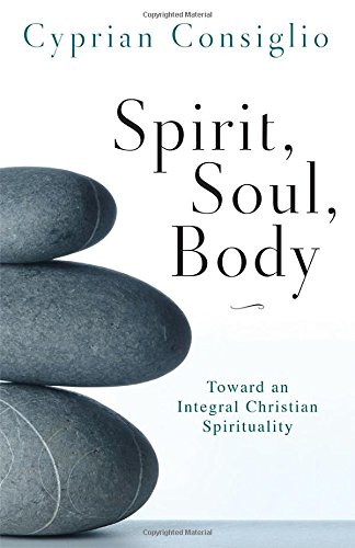 Spirit, Soul, Body: Toward an Integral Christian Spirituality