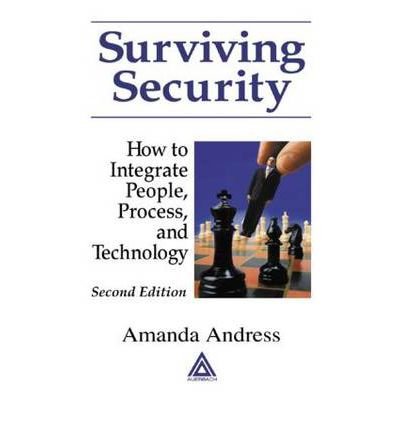 [(Surviving Security: How to Integrate People, Process, and Technology )] [Author: Amanda Andress] [Dec-2003]