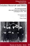 Produkt-Bild: Zwischen Roosevelt und Hitler: Die Geheimgespr&auml;che eines amerikanischen Diplomaten in Budapest 1934-1941. Eingeleitet von Tibor Frank