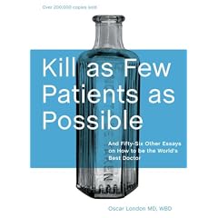 Kill as Few Patients as Possible: And Fifty-six Other Essays on How to Be the World's Best Doctor