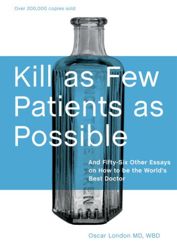 Kill as Few Patients as Possible: And Fifty-six Other Essays on How to Be the World