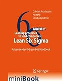 Leading processes to lead companies: Lean Six Sigma: Kaizen Leader & Green Belt Handbook