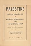 Palestine Shall Arabs or Jews Control It or America Admit 100,000 Communist Jews From Behind the Iron Curtain?