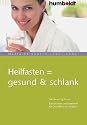 Heilfasten = gesund & schlank: Wie Sie richtig fasten. Entschlacken und Abnehmen für Gesundheit und Vitalität