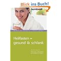 Heilfasten = gesund & schlank: Wie Sie richtig fasten. Entschlacken und Abnehmen f�r Gesundheit und Vitalit�t