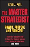 The Master Strategist: Power, Purpose adn Principle in Action