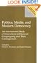 Politics, Media, and Modern Democracy: An International Study of Innovations in Electoral Campaigning and Their Consequences (Praeger Series in)