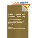 Politics, Media, and Modern Democracy: An International Study of Innovations in Electoral Campaigning and Their Consequences (Praeger Series in)
