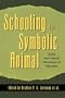 Schooling the Symbolic Animal: Social and Cultural Dimensions of Education