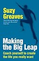 Making the Big Leap: Coach Yourself to Create the Life You Really Want