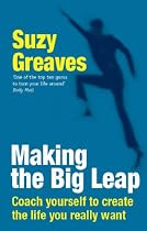 Making the Big Leap: Coach Yourself to Create the Life You Really Want