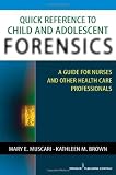 Quick Reference to Child and Adolescent Forensics: A Guide for Nurses and Other Health Care Professionals