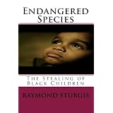 Endangered Species: The Stealing of Black Children (Volume 1)