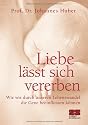 Liebe l&auml;sst sich vererben. Wie wir durch unseren Lebenswandel die Gene beeinflussen k&ouml;nnen