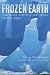 Frozen Earth: The Once and Future Story of Ice Ages