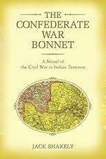 The Confederate War Bonnet: A Novel of the Civil War in Indian Territory