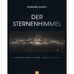 Der Sternenhimmel: Ein Routenplaner zu Sonne, Mond und Sternen