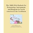 The 2009-2014 Outlook for Hematology Instruments and Reagents in North America and the Caribbean by Icon Group International