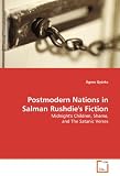 Postmodern Nations in Salman Rushdie's Fiction: Midnight's Children, Shame, and The Satanic Verses