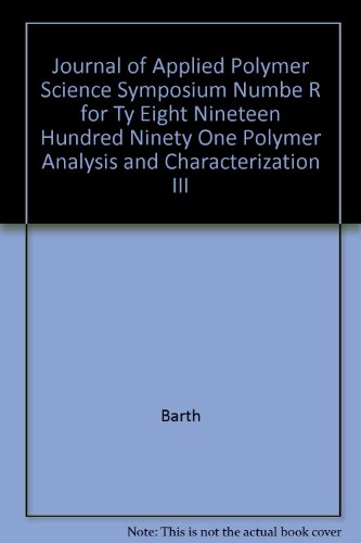 Journal of Applied Polymer Science Symposium Numbe R for Ty Eight Nineteen Hundred Ninety One Polymer Analysis and Characterization IIIB