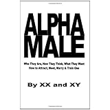 alpha male who they are how they think what they want how to attract meet marry  train one