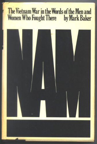 nam  the vietnam war in the words of the men and women who fought there bymark baker