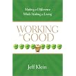Working for Good: Making a Difference While Making a Living ~ Jeff Klein