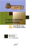 L'eau comme patrimoine : De la M�diterran�e � l'Am�rique du Nord