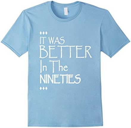 Men's It Was Better In The Nineties - 90's Humor T-Shirt Medium Baby Blue