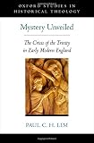 Mystery unveiled : the crisis of the Trinity in early modern England
