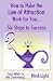How to Make the Law of Attraction Work for You: Six Steps to Success