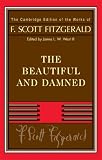 Fitzgerald: The Beautiful and Damned (The Cambridge Edition of the Works of F. Scott Fitzgerald)