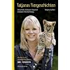 Tatjanas Tiergeschichten: Streicheln, Schauen, Staunen in Baden-W�rttemberg. Das Buch zur Landesschau-Serie