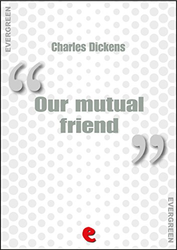 Our Mutual Friend (Evergreen) (Italian Edition)