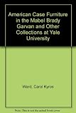 American case furniture : in the Mabel Brady Garvan and other collections at Yale University