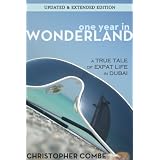 One Year In Wonderland: A True Tale of Expat Life in Dubai (Updated and Extended Edition)by Christopher Combe