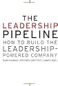 The Leadership Pipeline: How to Build the Leadership Powered Company