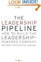 The Leadership Pipeline: How to Build the Leadership Powered Company