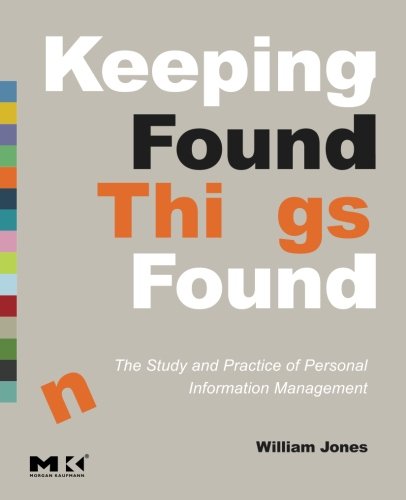 keeping found things found the study and practice of personal information management interactive technologies