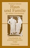 Haus und Familie im antiken Griechenland: Enzyklop�die der griechisch-r�mischen Antike - Winfried Schmitz