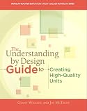The Understanding By Design Guide To Creating High-Quality Units (Pearson Teacher Education / Ascd College Textbook Series)