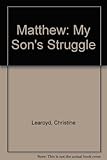 Matthew : my son's struggle