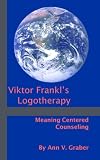 Viktor Frankls Logotherapy: Meaning-Centered Counseling