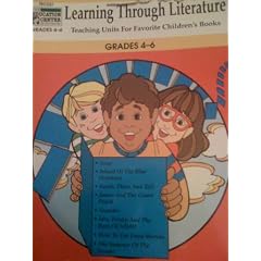 Learning Through Literature:  Teaching Units for Favorite Children's Books in Grades 4 - 6 (Includes units for Soup; Island of the Blue Dolphins; Sarah, Plain and Tall; James and the Giant Peach; Sounder; Mrs. Frisby and the Rats of NIMH; How to Eat Fried Worms; and The Summer of the Swans)