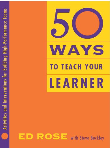 50 Ways to Teach Your Learner: Activities and Interventions for Building High Performance Teams