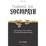 husband liar sociopath how he lied why i fell for it  the painful lessons learned