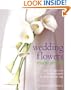 Wedding Flowers Made Simple: Over 80 Glorious Designs for that Special Day