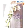Wedding Flowers Made Simple: Over 80 Glorious Designs for That Special Day