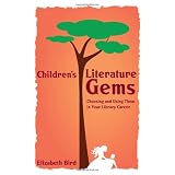 Children'sLiteratureGems:ChoosingandUsingTheminYourLibraryCareer(ALAEditions)