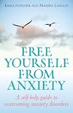 Free Yourself from Anxiety: A Self-help Guide to Overcoming Anxiety Disorders